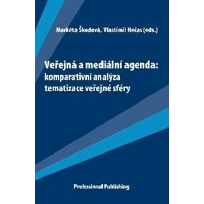 Veřejná a mediální agenda: komparativní analýza tematizace veřejné sféry - Markéta Škodová, Vlastimil Nečas