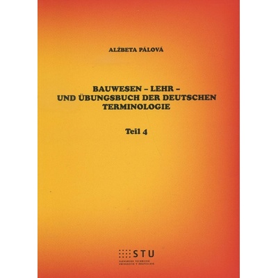 Bauwesen - Lehr- und Übungsbuch der deutschen Terminologie - Alžbeta Pálová