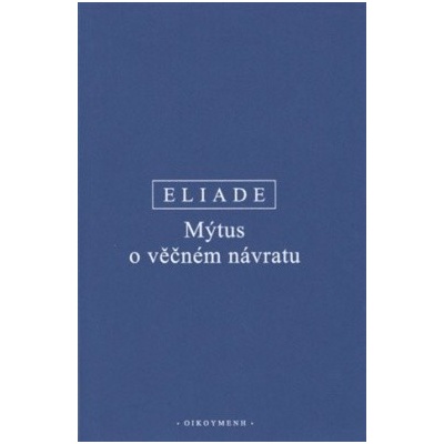 Mýtus o věčném návratu - Mircea Eliade