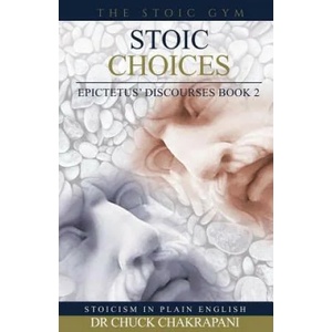 Stoic Choices: Epictetus' Discourses Book 2 | Dr Chuck Chakrapani (ISBN: 9780920219287)
