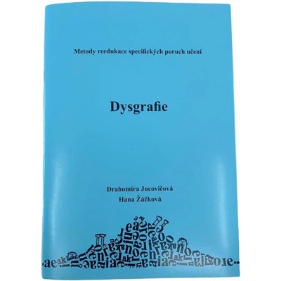 Dysgrafie metody reedukace specifických poruch učení Jucovičová D.,Žáčková H.