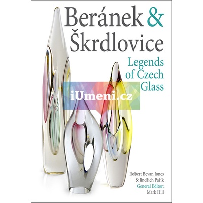 Beránek & Škrdlovice: Legends of Czech Glass | Mark Hill, Robert Bevan, Jindřich Pařík EN