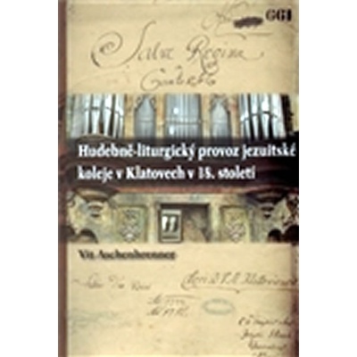 Hudebně-liturgický provoz jezuitské koleje v Klatovech v 18. století - Vít Aschenbrenner