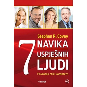 7 navika uspješnih ljudi 7. izdanje - Povratak etici karaktera | Stephen R. Covey (ISBN: 9789531416832)