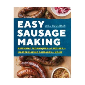 Easy Sausage Making: Essential Techniques and Recipes to Master Making Sausages at Home | Will Budiaman (ISBN: 9781623158507)