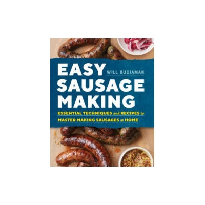 Easy Sausage Making: Essential Techniques and Recipes to Master Making Sausages at Home | Will Budiaman