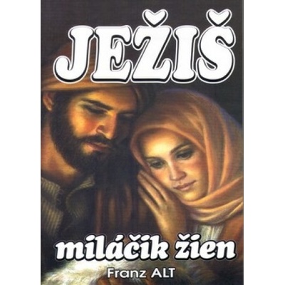 Ježiš miláčik žien - Franz Alt