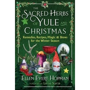 The Sacred Herbs of Yule and Christmas: Remedies, Recipes, Magic, and Brews for the Winter Season | Lucya Starza (ISBN: 9781644117804)