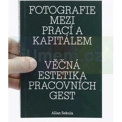 Fotografie mezi prací a kapitálem / Věčná estetika pracovních gest - Allan Sekula