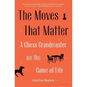 The Moves That Matter: A Chess Grandmaster on the Game of Life | Jonathan Rowson (ISBN: 9781635573329)