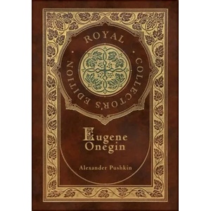 Eugene Onegin (Royal Collector's Edition) (Annotated) (Case Laminate Hardcover with Jacket): A Novel in Verse | Alexander Pushkin, Henry Joseph Spalding (ISBN: 9781774765388)