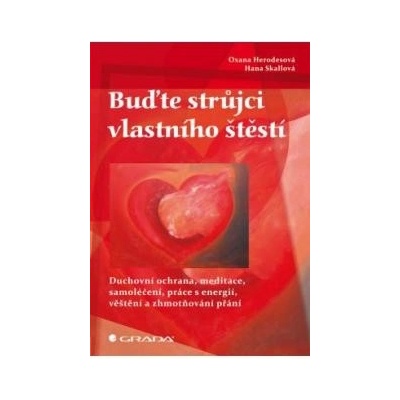 Herodesová Oxana, Skallová Hana, Skallová Hana - Buďte strůjci vlastního štěstí -- Duchovní ochrana, meditace, samoléčení, práce s energií, věštění a zhmotnění přání