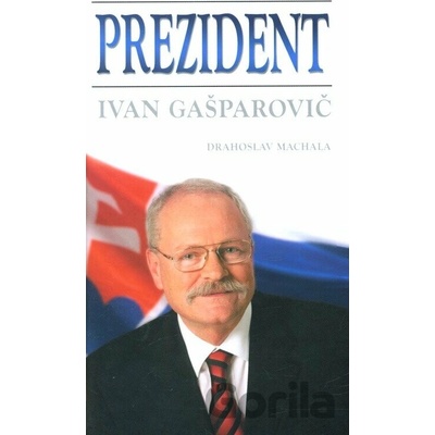 Prezident - Ivan Gašparovič - Drahoslav Machala