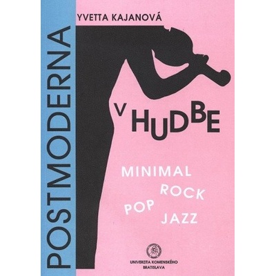 Postmoderna v hudbe – Minimal, rock, pop, jazz - Yvetta Kajanová – Hledejceny.cz
