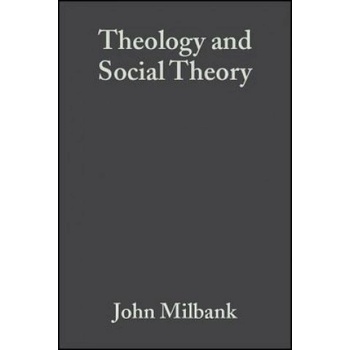 Theology and Social Theory - Beyond Secular Reason 2e | John Milbank