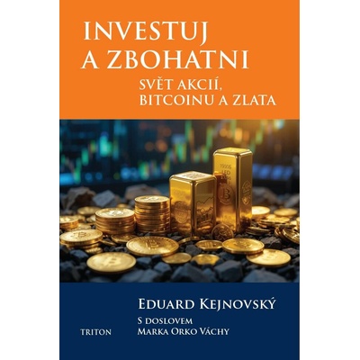 Investuj a zbohatni - Svět akcií, bitcoinu a zlata