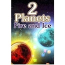 2 Planets Fire and Ice