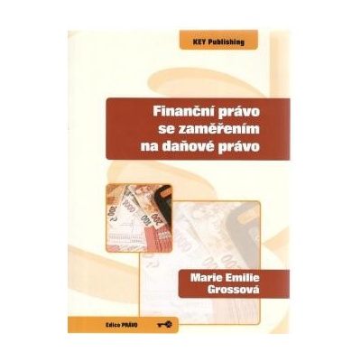 Finanční právo se zaměřením na daňové právo - Marie Emilie Grossová