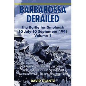 Barbarossa Derailed: the Battle for Smolensk 10 July-10 September 1941 | Colonel David M. Glantz (ISBN: 9781911096092)