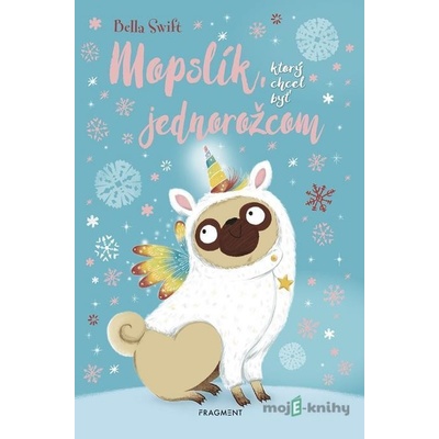 Mopslík, ktorý chcel byť jednorožcom - Bella Swift