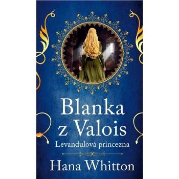 Blanka z Valois – Levandulová princezna - Hana Parkánová-Whitton