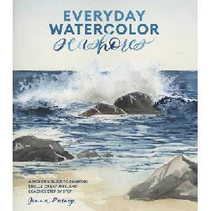 Everyday Watercolor Seashores: A Modern Guide to Painting Shells, Creatures, and Beaches Step by Step (ISBN: 9781984856814)