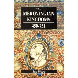 Merovingian Kingdoms 450 - 751 | Ian Wood (2011)