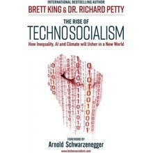 The Rise of Technosocialism: How Inequality, AI and Climate Will Usher in a New World King Brett