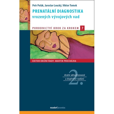 Prenatální diagnostika vrozených vývojových vad - Jaroslav Loucký, Petr Polák, Viktor Tomek