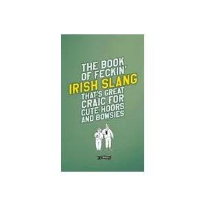 Book of Feckin' Irish Slang that's great craic for cute hoors and bowsies | Colin Murphy (ISBN: 9781788491709)