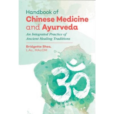 Handbook of Chinese Medicine and Ayurveda - An Integrated Practice of Ancient Healing Traditions Shea Bridgette L.Ac. MAcOM Pevná vazba