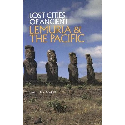 Lost Cities of Ancient Lemuria and the Pacific Childress David Hatcher
