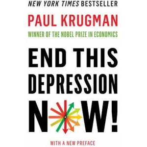 End This Depression Now! | Paul Krugman (2013)