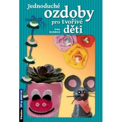 Jednoduché ozdoby pro tvořivé děti - Irena Beránková