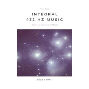Integral 432 Hz Music - Awareness, Music and Meditation | Enzo Crotti (ISBN: 9781326919825)