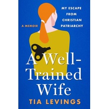 A Well-Trained Wife: My Escape from Christian Patriarchy