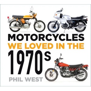 Motorcycles We Loved in the 1970s | Phil West (ISBN: 9780750996129)