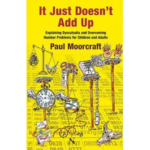 It Just Doesn't Add Up: Explaining Dyscalculia and Overcoming Number Problems for Children and Adults | Paul Moorcraft (2015)