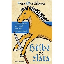 Hříbě ze zlata - Láska a smrt na Velké Moravě léta páně 906 - Věra Mertlíková