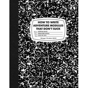 How to Write Adventure Modules That Don't Suck | Goodman Games (ISBN: 9781946231086)