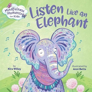 Mindfulness Moments for Kids Listen Like an Elephant (ISBN: 9781984894106)