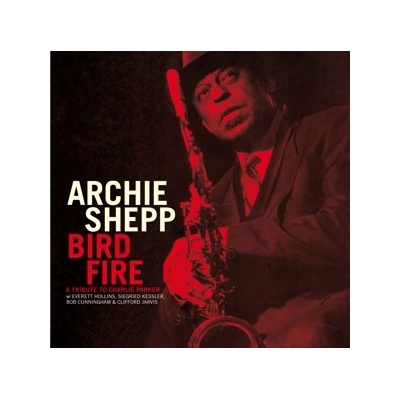 Bird Fire: A Tribute to Charlie Parker - Archie Shepp LP