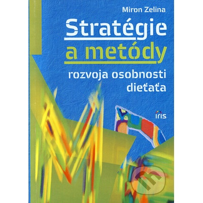 Stratégie a metódy rozvoja osobnosti dieťaťa - Miron Zelina – Hledejceny.cz