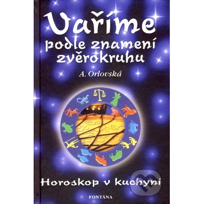Orlovská, A. - Vaříme podle znamení zvěrokruhu