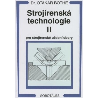 Strojírenská technologie II pro strojírenské učební obory Otakar Bothe