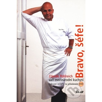 Bravo, šéfe! 1: Zdeněk Pohlreich vaří mezinárodní kuchyni + DVD Pohlreich Zdeněk