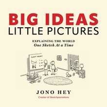 Big Ideas, Little Pictures: Explaining the World One Sketch at a Time Hey Jono