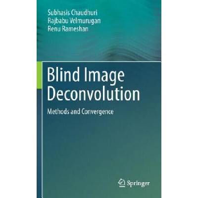 Blind Image Deconvolution | Subhasis Chaudhuri, Rajbabu Velmurugan, Renu Rameshan