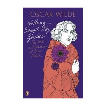 Nothing Except My Genius - The Wit and Wisdom of Oscar WildePaperback