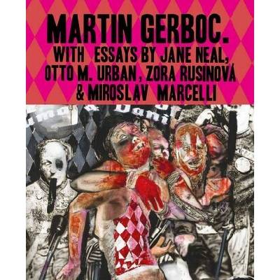 Martin Gerboc - Monografia (vyd. 2024) - Jane Neal, Otto M. Urban, PhDr. Zora Rusinová, Miroslav Marcelli, Alšova jihočeská galerie